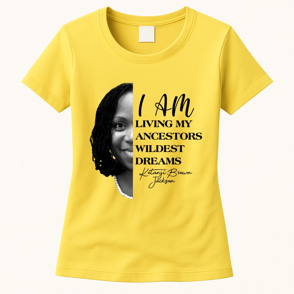 Ketanji Brown Jackson I Am Living My Ancestors Wildest Dreams Womens T-Shirt