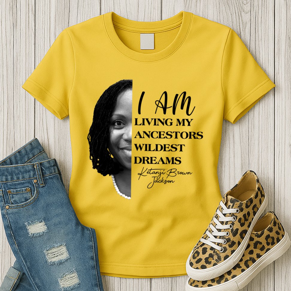 Ketanji Brown Jackson I Am Living My Ancestors Wildest Dreams Womens T-Shirt