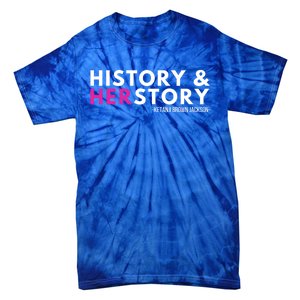 Ketanji Brown Jackson History Herstory Her Story Ketanji Gift Tie-Dye T-Shirt