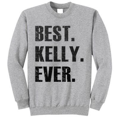 KELLY BEST KELLY EVER GIFT FOR KELLY Tall Sweatshirt