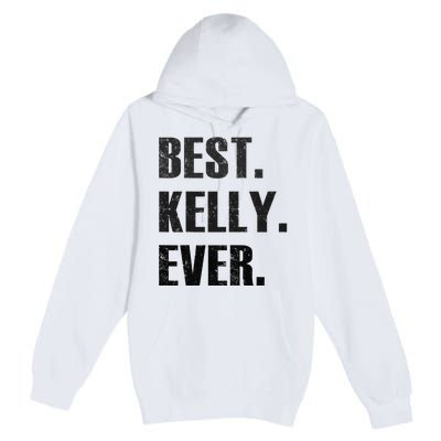 KELLY BEST KELLY EVER GIFT FOR KELLY Premium Pullover Hoodie