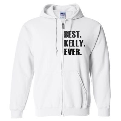 KELLY BEST KELLY EVER GIFT FOR KELLY Full Zip Hoodie