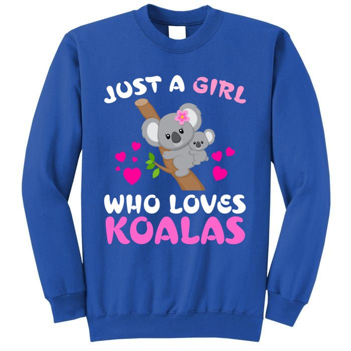 Koala Bear Lovers Just A Girl Who Loves Koalas Cool Gift Tall Sweatshirt