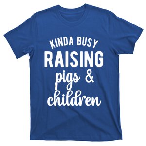 Kinda Busy Raising Pigs And Children Pig Mom Pig Farmer Gift T-Shirt