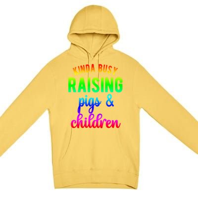 Kinda Busy Raising Pigs And Children Pig Mom Pig Farmer Gift Premium Pullover Hoodie