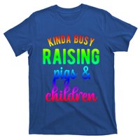 Kinda Busy Raising Pigs And Children Pig Mom Pig Farmer Gift T-Shirt