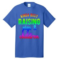 Kinda Busy Raising Pigs And Children Pig Mom Pig Farmer Gift Tall T-Shirt