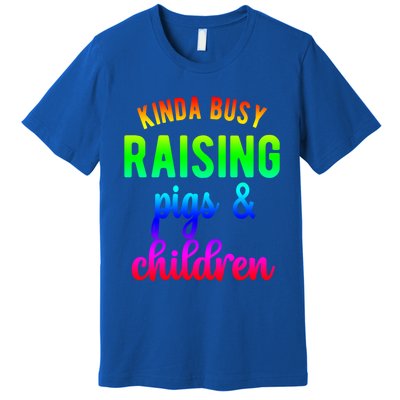 Kinda Busy Raising Pigs And Children Pig Mom Pig Farmer Gift Premium T-Shirt