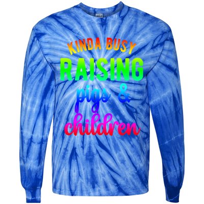 Kinda Busy Raising Pigs And Children Pig Mom Pig Farmer Gift Tie-Dye Long Sleeve Shirt