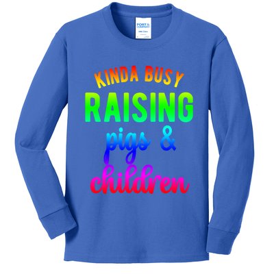 Kinda Busy Raising Pigs And Children Pig Mom Pig Farmer Gift Kids Long Sleeve Shirt