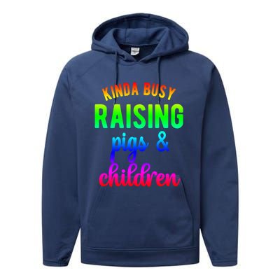 Kinda Busy Raising Pigs And Children Pig Mom Pig Farmer Gift Performance Fleece Hoodie