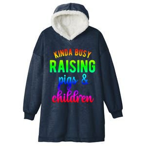 Kinda Busy Raising Pigs And Children Pig Mom Pig Farmer Gift Hooded Wearable Blanket