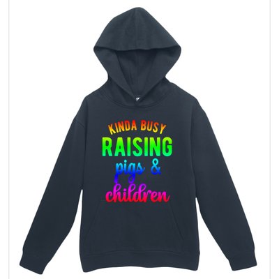 Kinda Busy Raising Pigs And Children Pig Mom Pig Farmer Gift Urban Pullover Hoodie