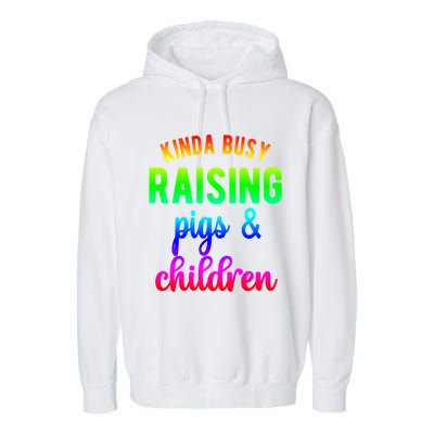 Kinda Busy Raising Pigs And Children Pig Mom Pig Farmer Gift Garment-Dyed Fleece Hoodie