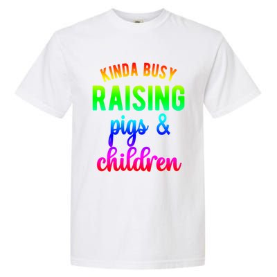 Kinda Busy Raising Pigs And Children Pig Mom Pig Farmer Gift Garment-Dyed Heavyweight T-Shirt