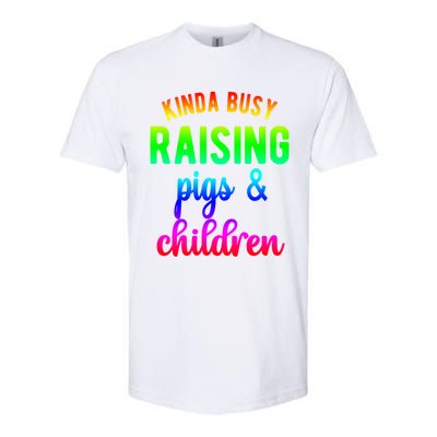 Kinda Busy Raising Pigs And Children Pig Mom Pig Farmer Gift Softstyle CVC T-Shirt