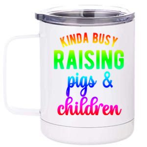 Kinda Busy Raising Pigs And Children Pig Mom Pig Farmer Gift 12 oz Stainless Steel Tumbler Cup