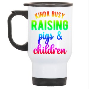 Kinda Busy Raising Pigs And Children Pig Mom Pig Farmer Gift Stainless Steel Travel Mug