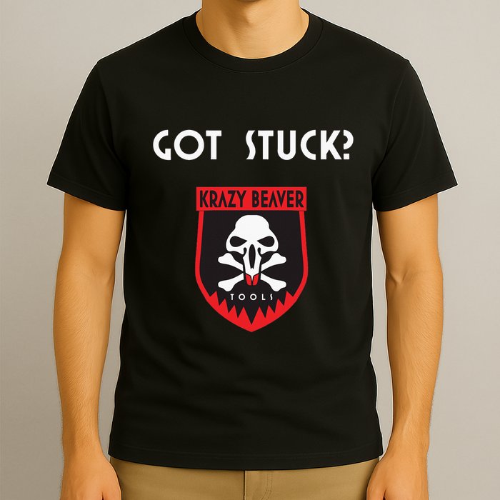 K.R.A.Z.Y B.E.A.V.E.R Tools Got Stuck T-Shirt