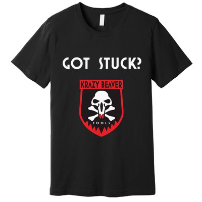 K.R.A.Z.Y B.E.A.V.E.R Tools Got Stuck Premium T-Shirt