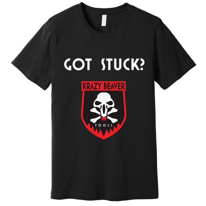 K.R.A.Z.Y B.E.A.V.E.R Tools Got Stuck Premium T-Shirt