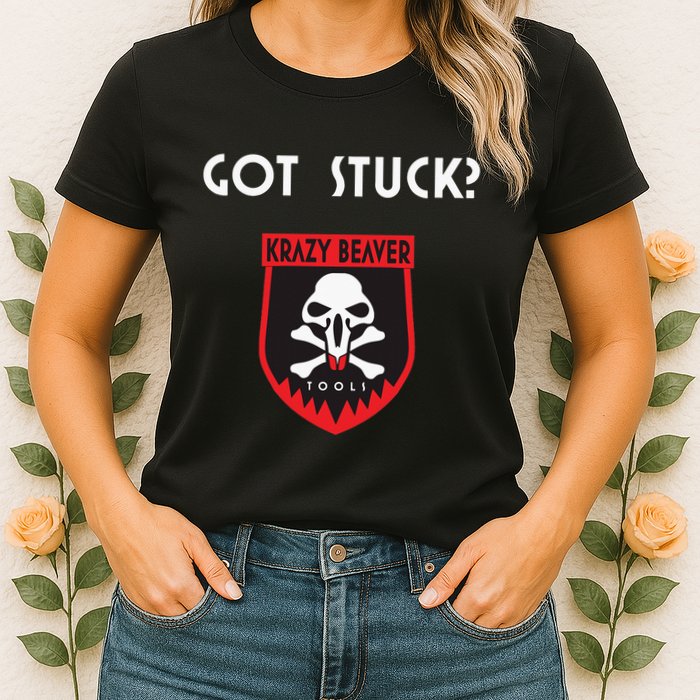 K.R.A.Z.Y B.E.A.V.E.R Tools Got Stuck Womens T-Shirt