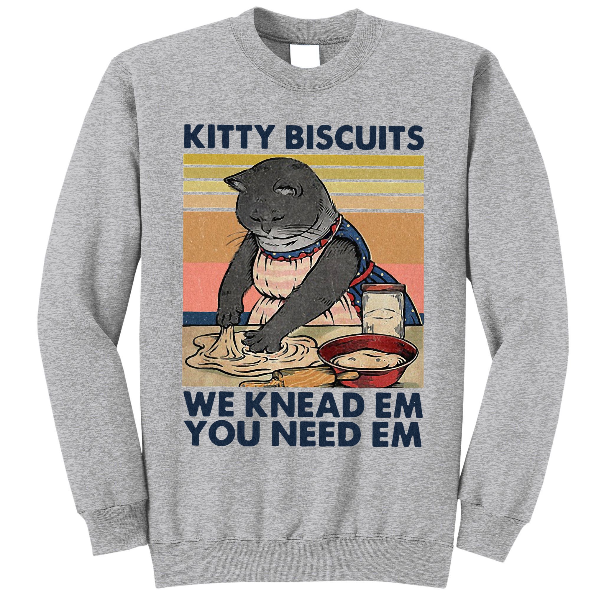 Kitty Biscuits We Knead Em You Need Em Cats Baking Tall Sweatshirt
