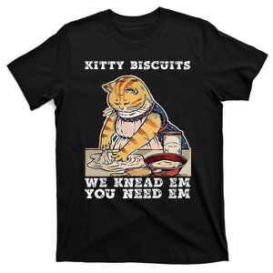 Kitty Biscuits You Need Em We Knead Em T-Shirt