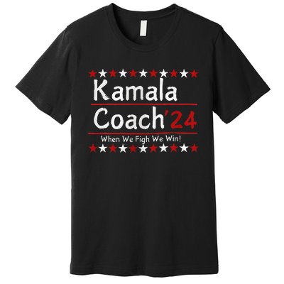 Kamala Coach 24 When We Fight We Win American Gift Women Premium T-Shirt