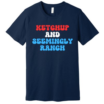 Ket Chup And Seemingly Ranch Ket Chup And Seemingly Ranch Funny Trending Premium T-Shirt