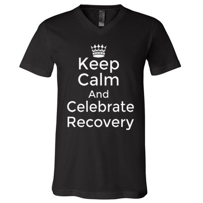 Keep Calm And Celebrate Recovery Sobriety Positive Support V-Neck T-Shirt