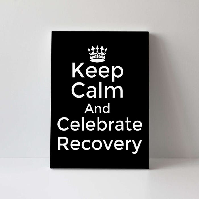 Keep Calm And Celebrate Recovery Sobriety Positive Support Canvas