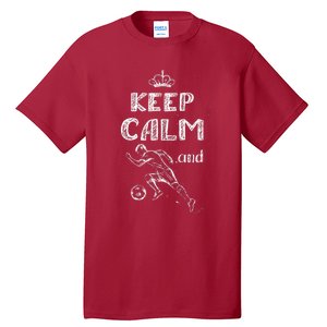 Keep Calm And Play Soccer Tall T-Shirt