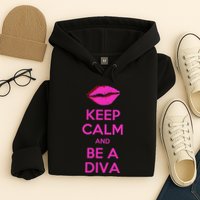 Keep Calm And Be A Diva Hoodie