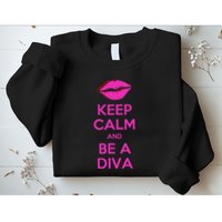 Keep Calm And Be A Diva Sweatshirt