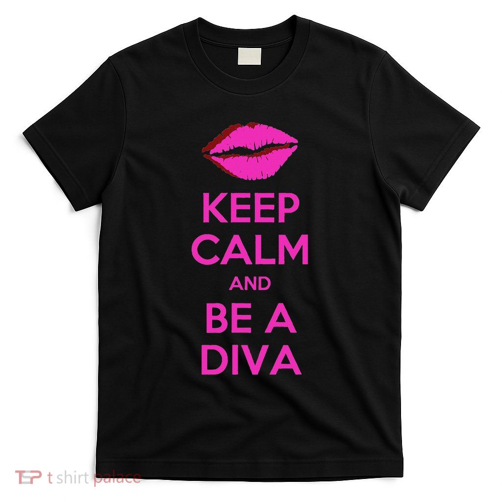 Keep Calm And Be A Diva T-Shirt