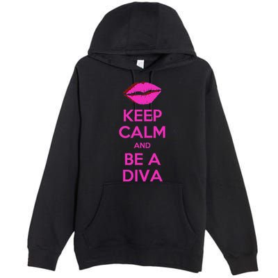 Keep Calm And Be A Diva Premium Pullover Hoodie