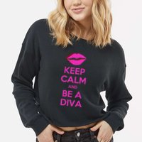 Keep Calm And Be A Diva Cropped Pullover Crew