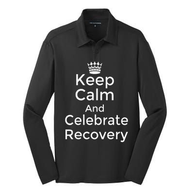 Keep Calm And Celebrate Recovery Sobriety Positive Support Silk Touch Performance Long Sleeve Polo