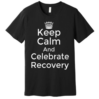 Keep Calm And Celebrate Recovery Sobriety Positive Support Premium T-Shirt