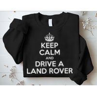 Keep Calm And Drive A Land Rover Funny Sweatshirt