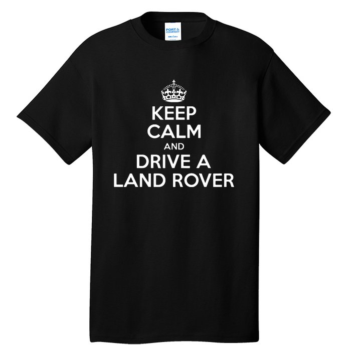 Keep Calm And Drive A Land Rover Funny Tall T-Shirt