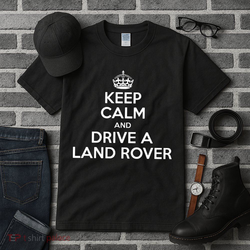 Keep Calm And Drive A Land Rover Funny Tall T-Shirt