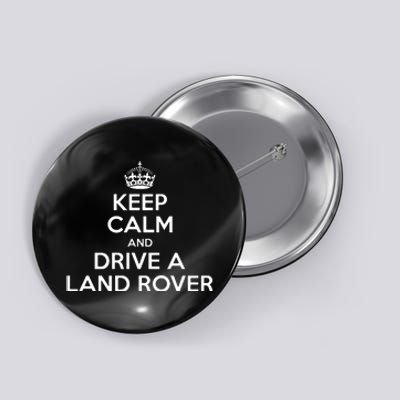 Keep Calm And Drive A Land Rover Funny Button