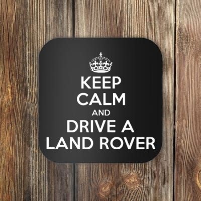 Keep Calm And Drive A Land Rover Funny Coaster