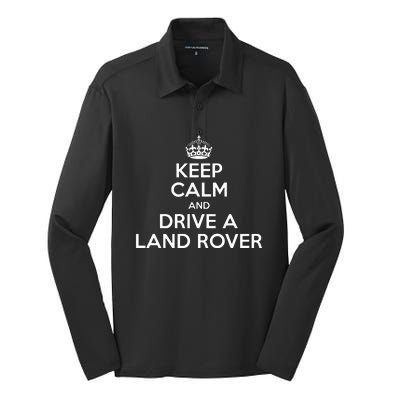 Keep Calm And Drive A Land Rover Funny Silk Touch Performance Long Sleeve Polo