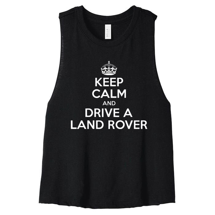 Keep Calm And Drive A Land Rover Funny Women's Racerback Cropped Tank