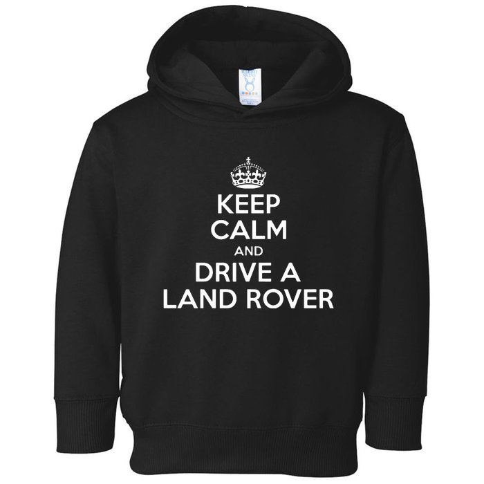 Keep Calm And Drive A Land Rover Funny Toddler Hoodie