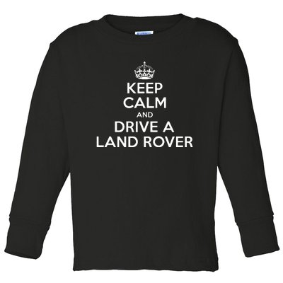 Keep Calm And Drive A Land Rover Funny Toddler Long Sleeve Shirt