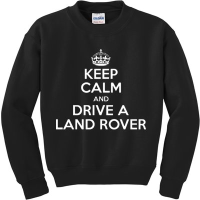 Keep Calm And Drive A Land Rover Funny Kids Sweatshirt